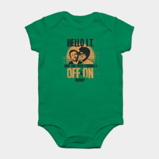 IT Crowd Have You Tried Turning It Off & On Again? Baby Bodysuit